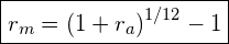  \boxed{r_{m}=\left (1+r_{a} \right )^{1/12}-1}