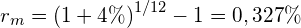  r_{m}=\left (1+4\% \right )^{1/12}-1=0,327\%