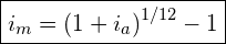  \boxed{i_{m}=\left (1+i_{a} \right )^{1/12}-1}